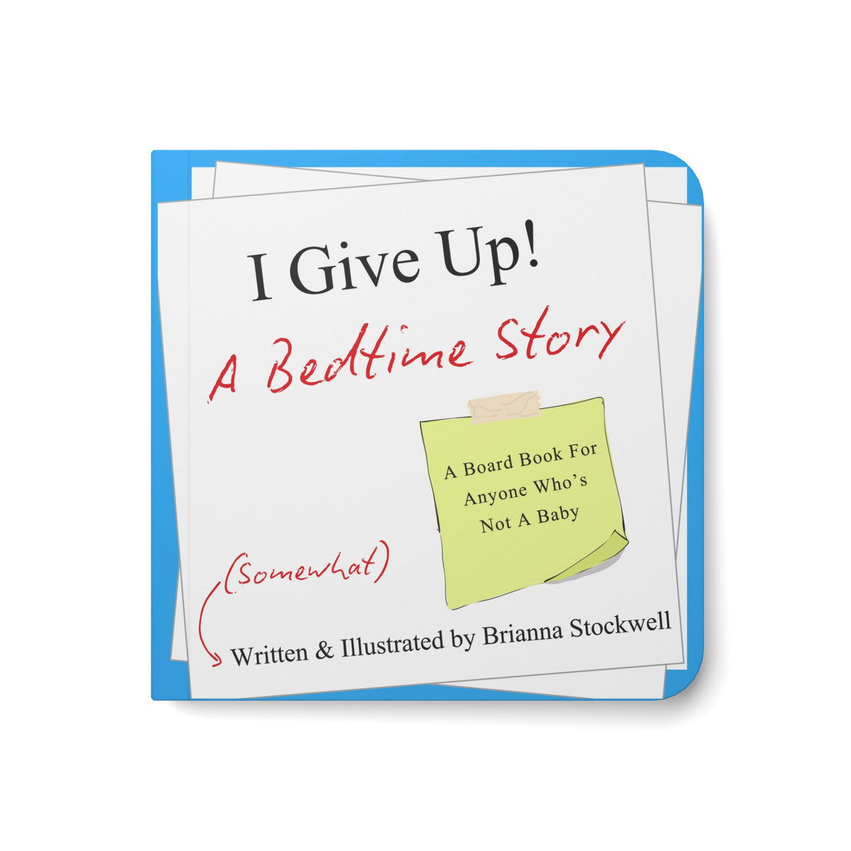 I Give Up! A Bedtime Story (A Board Book for Anyone Who's Not a Baby)