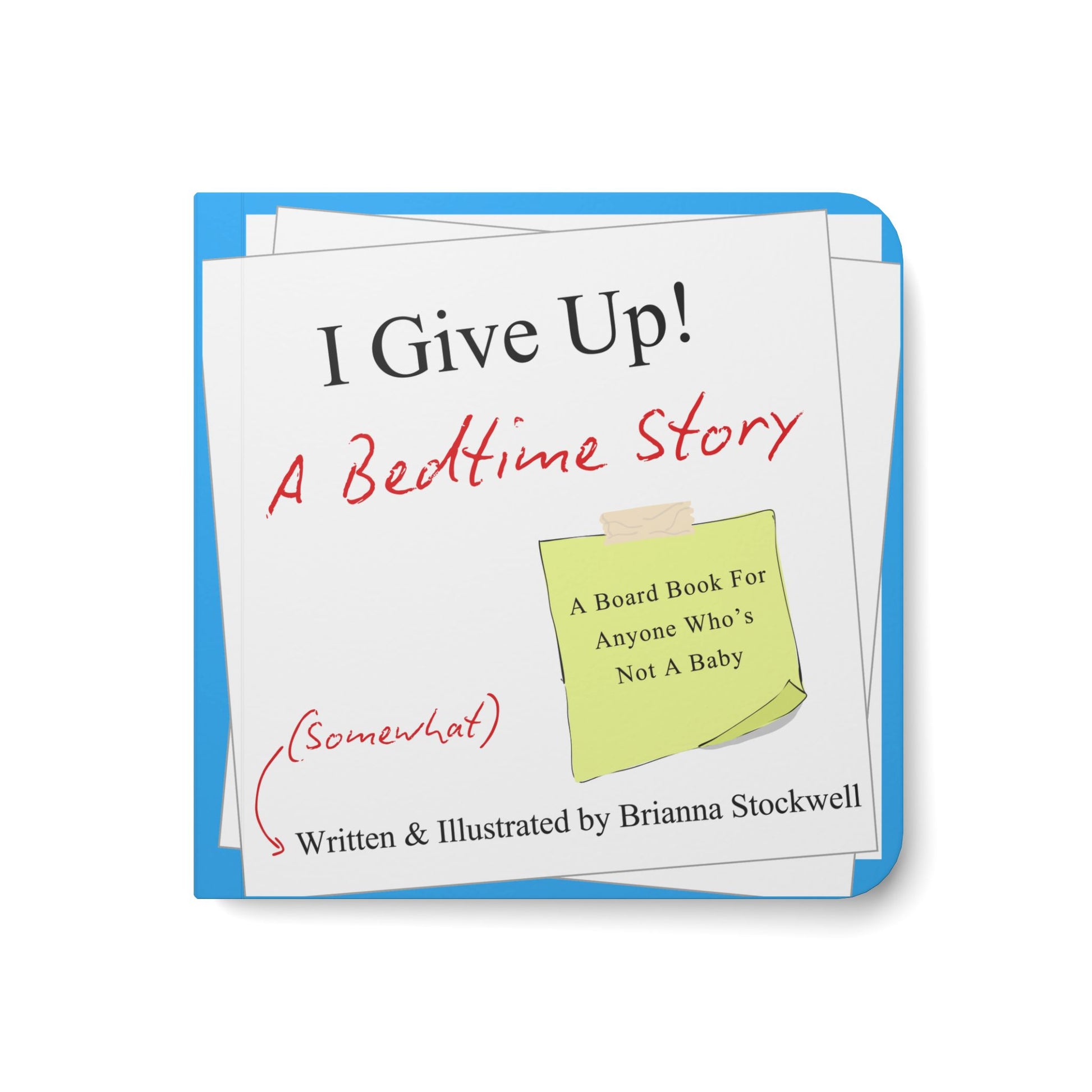 I Give Up! A Bedtime Story (A Board Book for Anyone Who's Not a Baby)